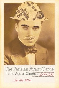 bokomslag The Parisian Avant-Garde in the Age of Cinema, 1900-1923