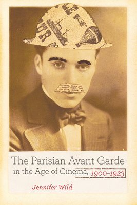 Parisian Avant-Garde in the Age of Cinema, 1900-1923