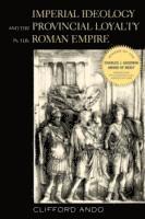Clifford Ando - Imperial Ideology and Provincial Loyalty in the Roman Empire, Häftad