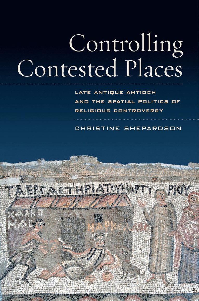 Christine Shepardson - Controlling Contested Places, Inbunden