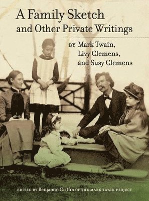 Mark Twain, Livy Clemens, Susy Clemens, Benjamin Griffin - Family Sketch and Other Private Writings, Inbunden