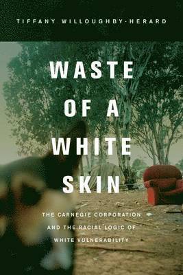 Tiffany Willoughby-Herard - Waste of a White Skin, Inbunden