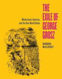 bokomslag The Exile of George Grosz