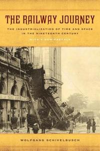 bokomslag The Railway Journey: The Industrialization of Time and Space in the Nineteenth Century