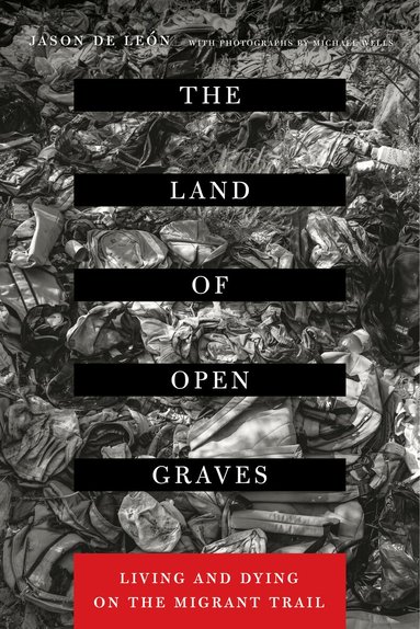 Jason De Leon - Land of Open Graves, Häftad