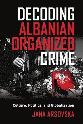 bokomslag Decoding Albanian Organized Crime