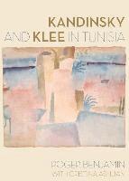 Roger Benjamin, Cristina Ashjian - Kandinsky and Klee in Tunisia, Inbunden