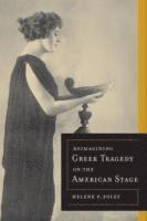 Helene P. Foley - Reimagining Greek Tragedy on the American Stage, Häftad