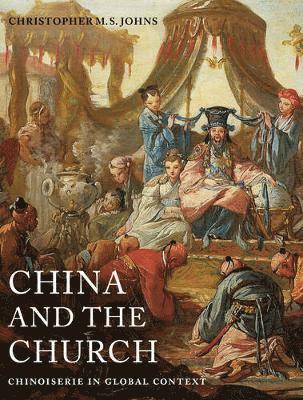 Christopher M. S. Johns - China and the Church, Inbunden