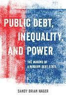Sandy Brian Hager - Public Debt, Inequality, and Power, Häftad