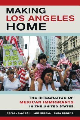 Rafael Alarcon, Luis Escala, Olga Odgers - Making Los Angeles Home, Häftad