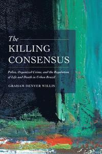 bokomslag The Killing Consensus