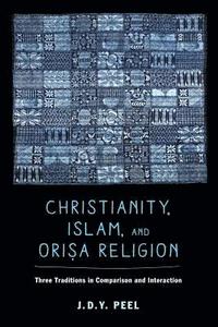 bokomslag Christianity, Islam, and Orisa-Religion