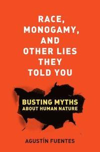 bokomslag Race, Monogamy, and Other Lies They Told You