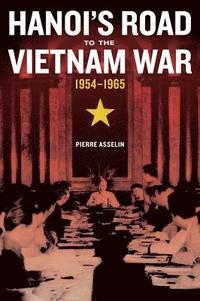 bokomslag Hanoi's Road to the Vietnam War, 1954-1965