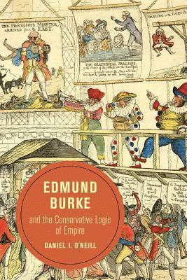 Daniel O'Neill - Edmund Burke and the Conservative Logic of Empire, Häftad