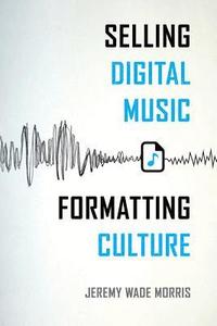 bokomslag Selling Digital Music, Formatting Culture