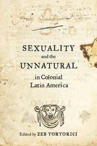 bokomslag Sexuality and the Unnatural in Colonial Latin America