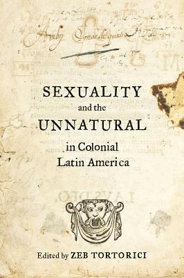 Sexuality and the Unnatural in Colonial Latin America 1