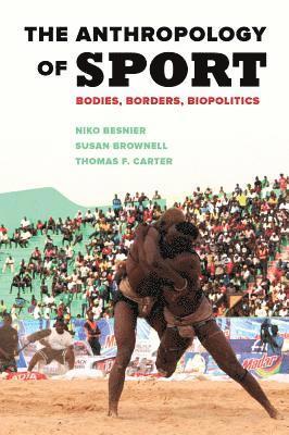 Niko Besnier, Susan Brownell, Thomas F. Carter - Anthropology of Sport, Häftad