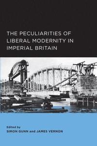 bokomslag The Peculiarities of Liberal Modernity in Imperial Britain