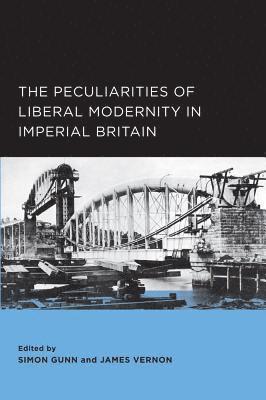 Simon Gunn, James Vernon - Peculiarities of Liberal Modernity in Imperial Britain, Häftad