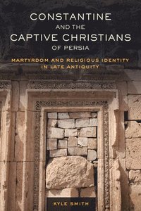 bokomslag Constantine and the Captive Christians of Persia