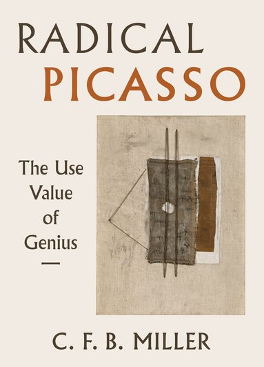 Charles F. B. Miller - Radical Picasso, Inbunden