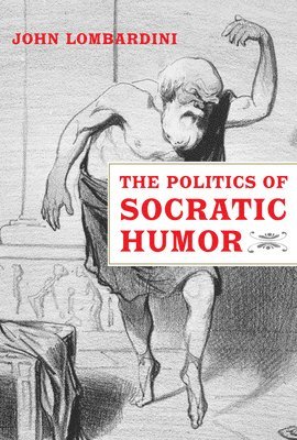 bokomslag The Politics of Socratic Humor