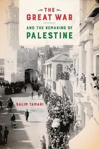 bokomslag The Great War and the Remaking of Palestine
