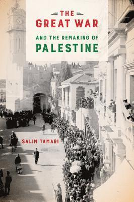 The Great War and the Remaking of Palestine 1