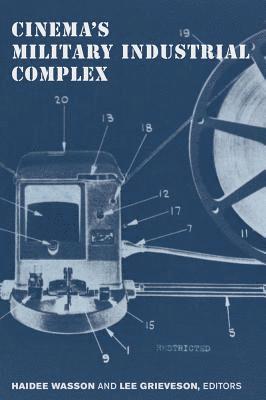 Haidee Wasson, Lee Grieveson - Cinema's Military Industrial Complex, Häftad