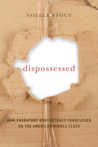 bokomslag Dispossessed: How Predatory Bureaucracy Foreclosed on the American Middle Class