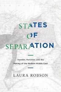 bokomslag States of Separation: Transfer, Partition, and the Making of the Modern Middle East