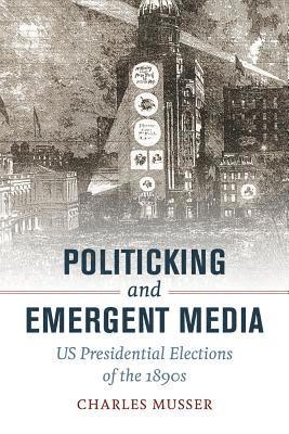 Charles Musser - Politicking and Emergent Media, Häftad