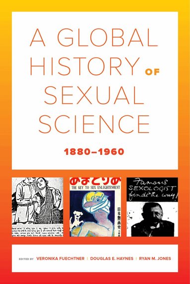 Veronika Fuechtner, Douglas E. Haynes, Ryan M. Jones - Global History of Sexual Science, 1880–1960, Häftad