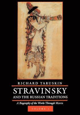 Richard Taruskin - Stravinsky and the Russian Traditions, Volume One: A Biography of the Works Through Mavra Volume 1, Inbunden