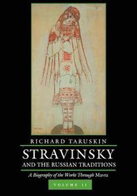 bokomslag Stravinsky and the Russian Traditions, Volume Two: A Biography of the Works Through Mavra Volume 2
