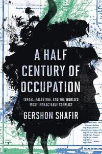 bokomslag Half century of occupation - israel, palestine, and the worlds most intract