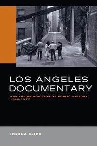 bokomslag Los Angeles Documentary and the Production of Public History, 1958-1977