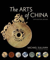 bokomslag The Arts of China, Sixth Edition, Revised and Expanded