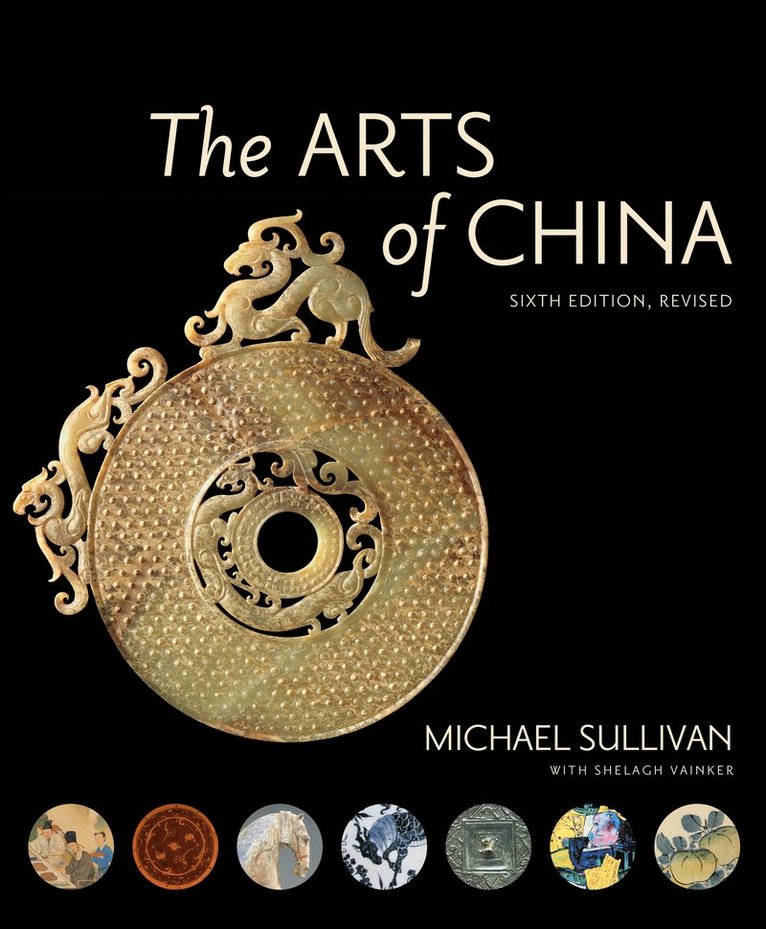 Michael Sullivan, Shelagh Vainker - Arts of China, Sixth Edition, Revised and Expanded, Häftad