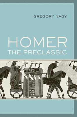 Gregory Nagy - Homer the Preclassic, Häftad