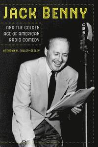 bokomslag Jack Benny and the Golden Age of American Radio Comedy