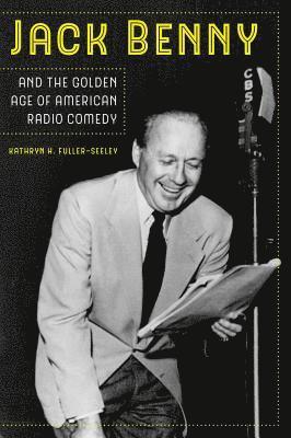 Jack Benny and the Golden Age of American Radio Comedy 1