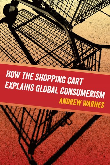 bokomslag How the Shopping Cart Explains Global Consumerism