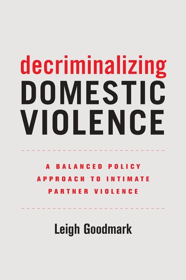 Leigh Goodmark - Decriminalizing Domestic Violence, Häftad