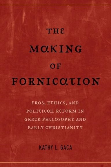 Kathy L. Gaca - Making of Fornication, Häftad