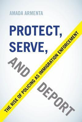 Amada Armenta - Protect, Serve, and Deport, Häftad