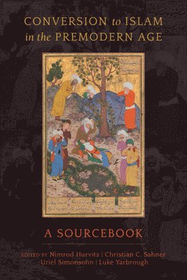 Nimrod Hurvitz, Christian C. Sahner, Uriel Simonsohn, Luke Yarbrough - Conversion to Islam in the Premodern Age, Inbunden